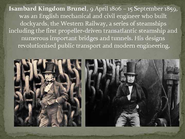 Isambard Kingdom Brunel, 9 April 1806 – 15 September 1859, was an English mechanical