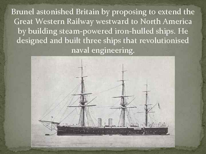 Brunel astonished Britain by proposing to extend the Great Western Railway westward to North