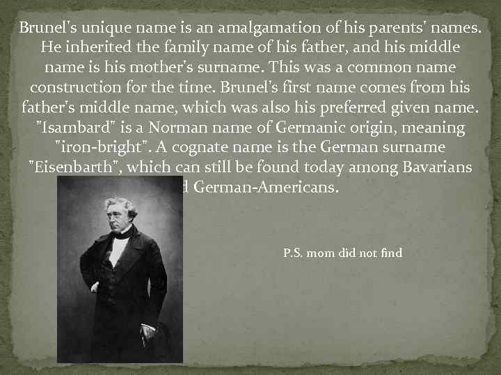 Brunel's unique name is an amalgamation of his parents' names. He inherited the family