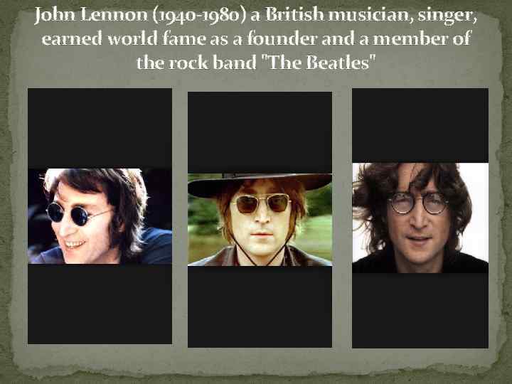 John Lennon (1940 -1980) a British musician, singer, earned world fame as a founder