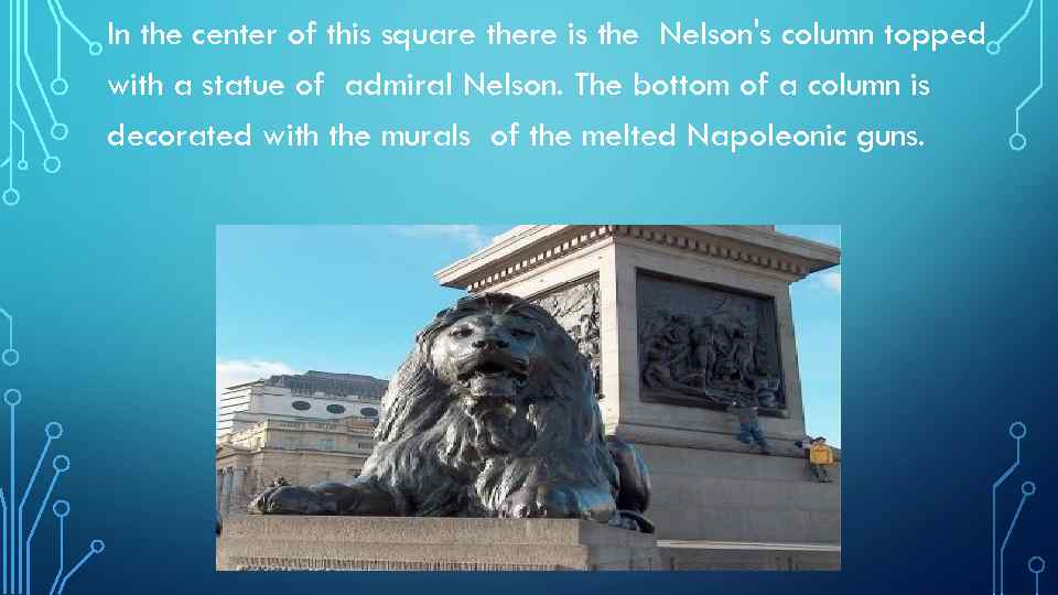 In the center of this square there is the Nelson's column topped with a