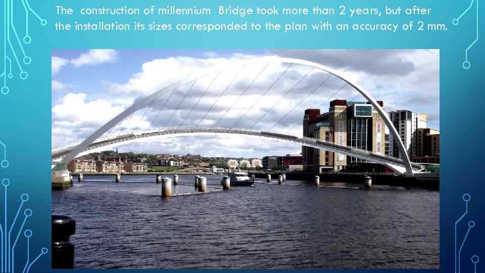 The construction of millennium Bridge took more than 2 years, but after the installation