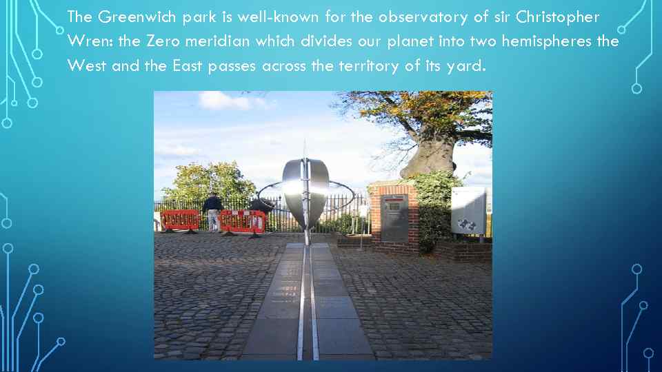 The Greenwich park is well-known for the observatory of sir Christopher Wren: the Zero