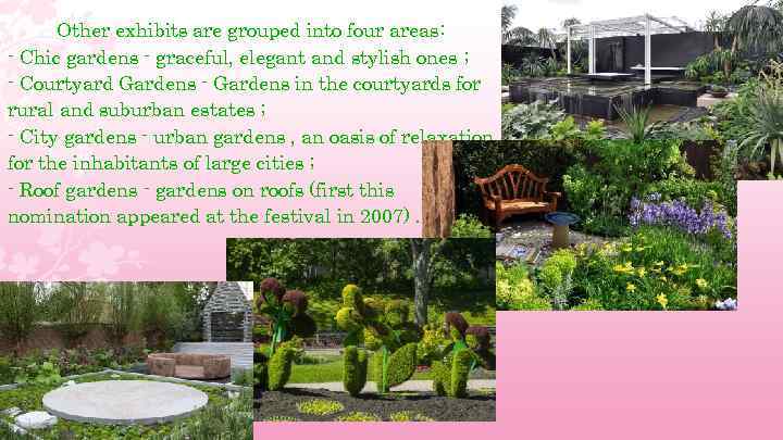 Other exhibits are grouped into four areas: - Chic gardens - graceful, elegant and