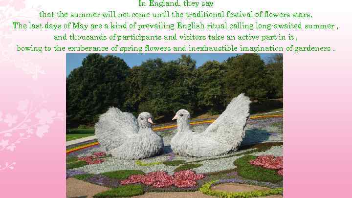 In England, they say that the summer will not come until the traditional festival