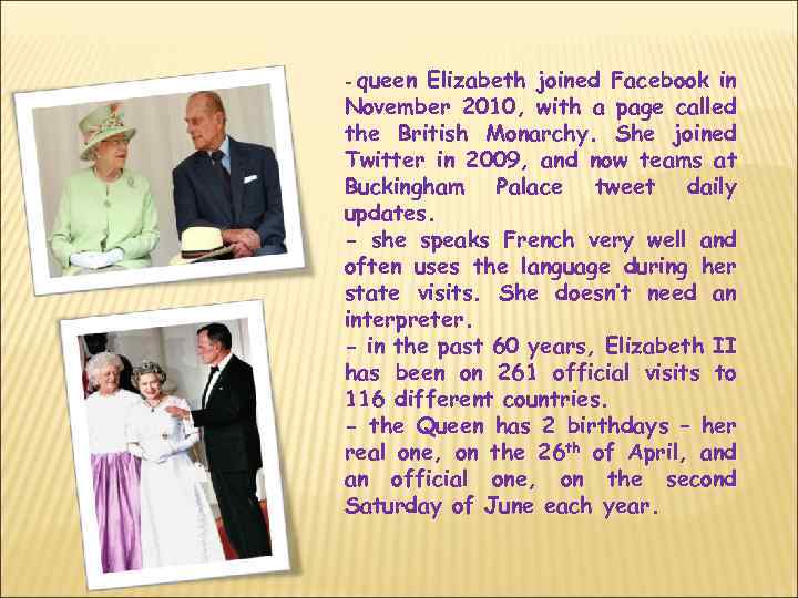 - queen Elizabeth joined Facebook in November 2010, with a page called the British