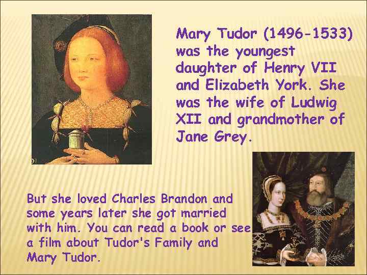 Mary Tudor (1496 -1533) was the youngest daughter of Henry VII and Elizabeth York.