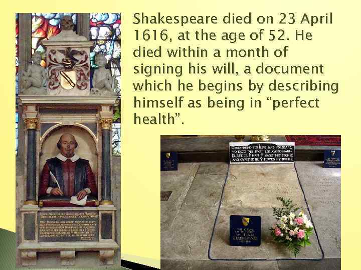 Shakespeare died on 23 April 1616, at the age of 52. He died within