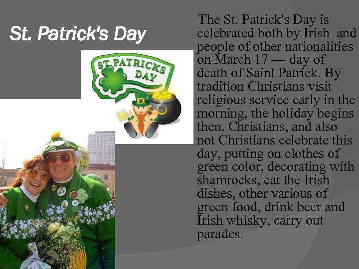 St. Patrick's Day The St. Patrick's Day is celebrated both by Irish and people