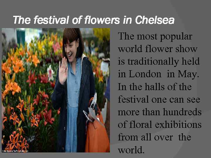 The festival of flowers in Chelsea The most popular world flower show is traditionally