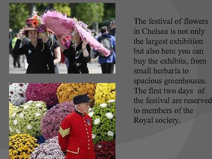 The festival of flowers in Chelsea is not only the largest exhibition but also