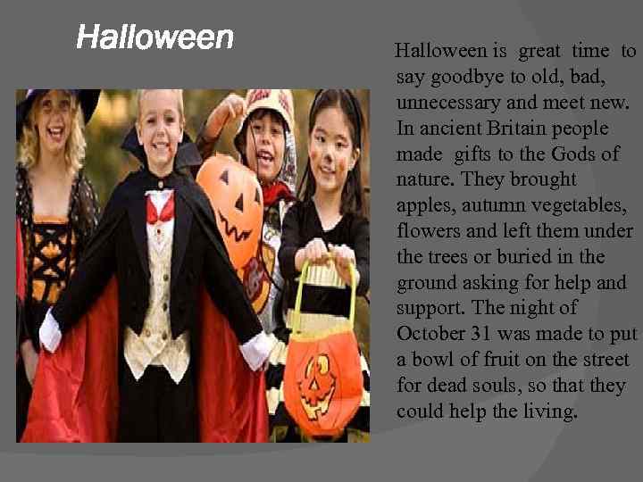 Halloween is great time to say goodbye to old, bad, unnecessary and meet new.