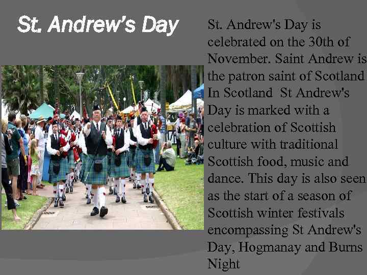 St. Andrew’s Day St. Andrew's Day is celebrated on the 30 th of November.