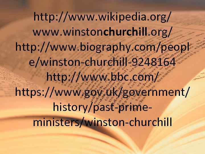 http: //www. wikipedia. org/ www. winstonchurchill. org/ http: //www. biography. com/peopl e/winston-churchill-9248164 http: //www.