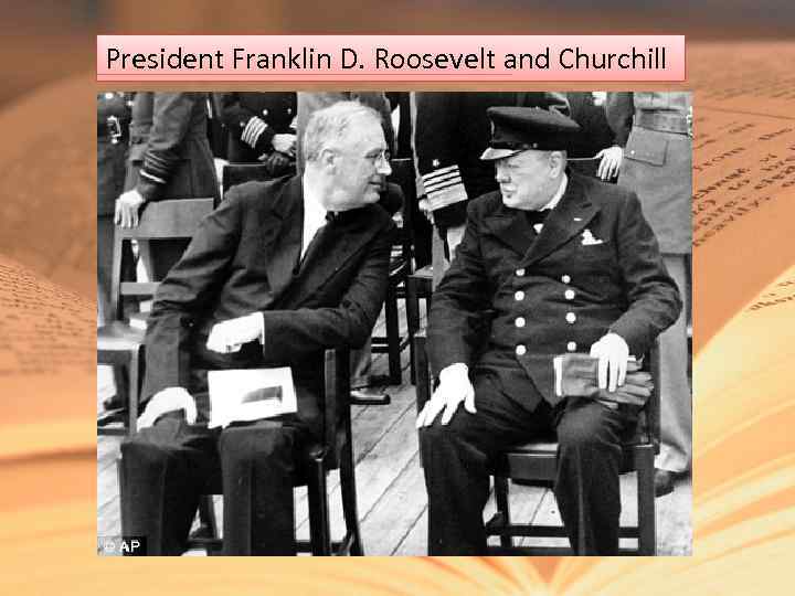 President Franklin D. Roosevelt and Churchill 