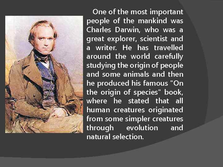 One of the most important people of the mankind was Charles Darwin, who was