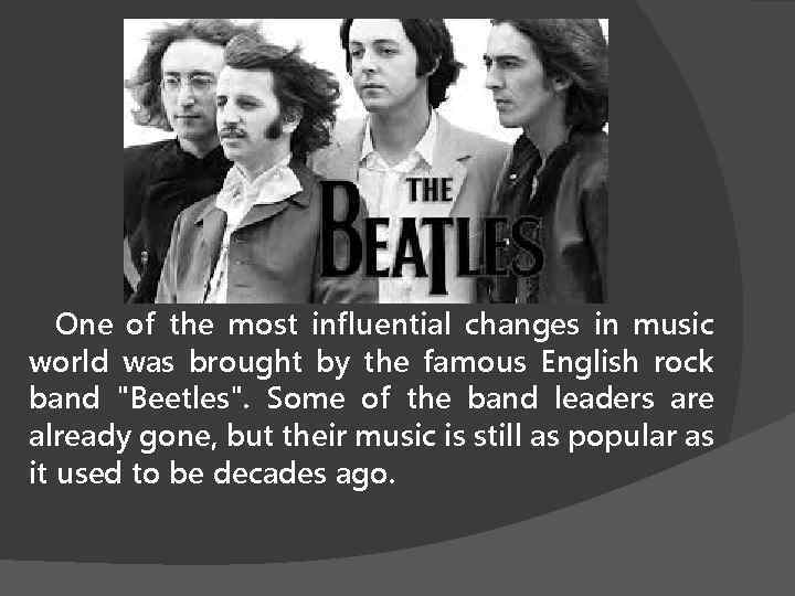 One of the most influential changes in music world was brought by the famous