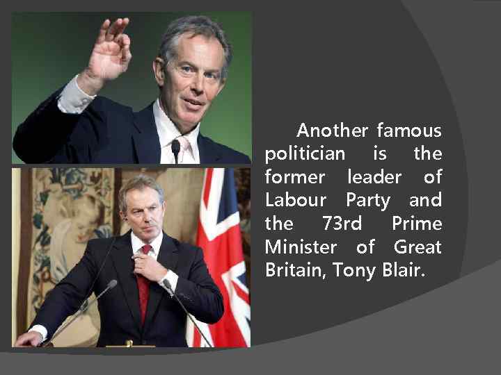 Another famous politician is the former leader of Labour Party and the 73 rd