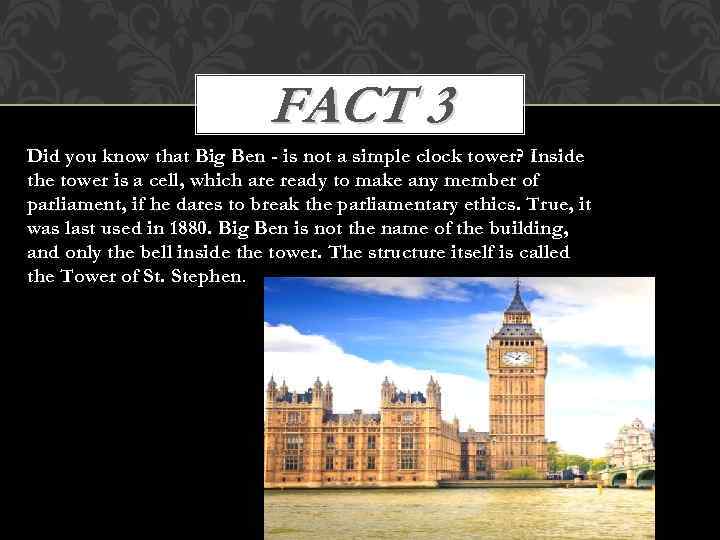 FACT 3 Did you know that Big Ben - is not a simple clock