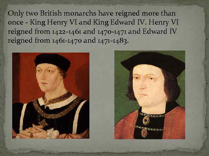 Only two British monarchs have reigned more than once - King Henry VI and