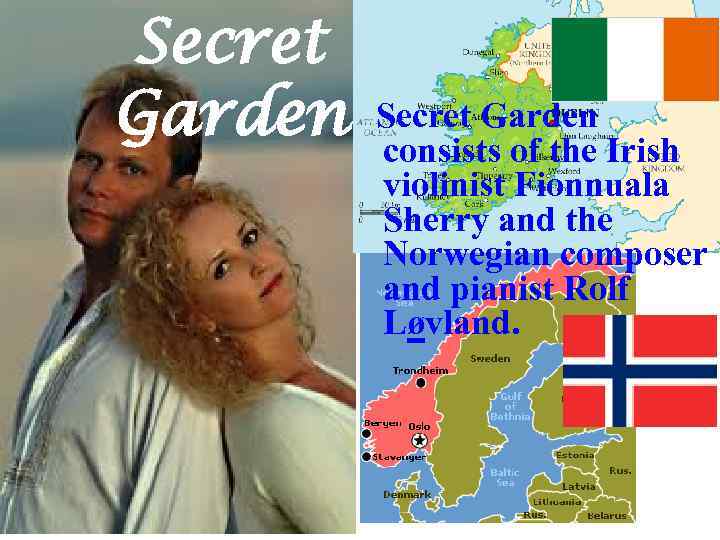 Secret Garden Irish consists of the violinist Fionnuala Sherry and the Norwegian composer and