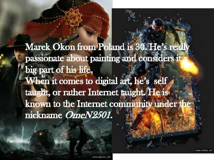 Marek Okon from Poland is 30. He’s really passionate about painting and considers it