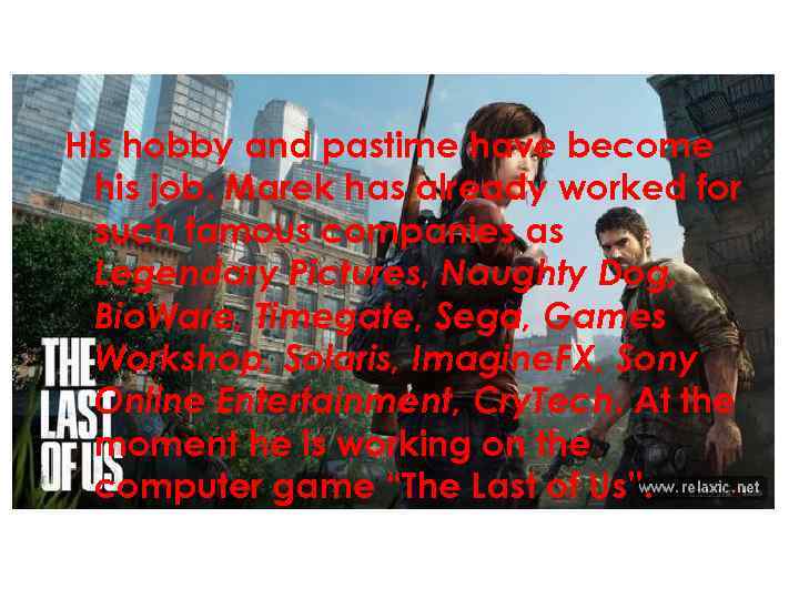 His hobby and pastime have become his job. Marek has already worked for such