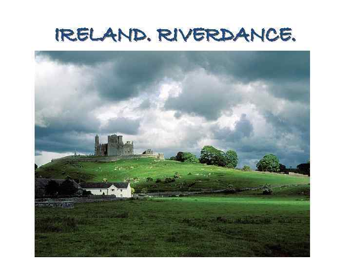 IRELAND. RIVERDANCE. 
