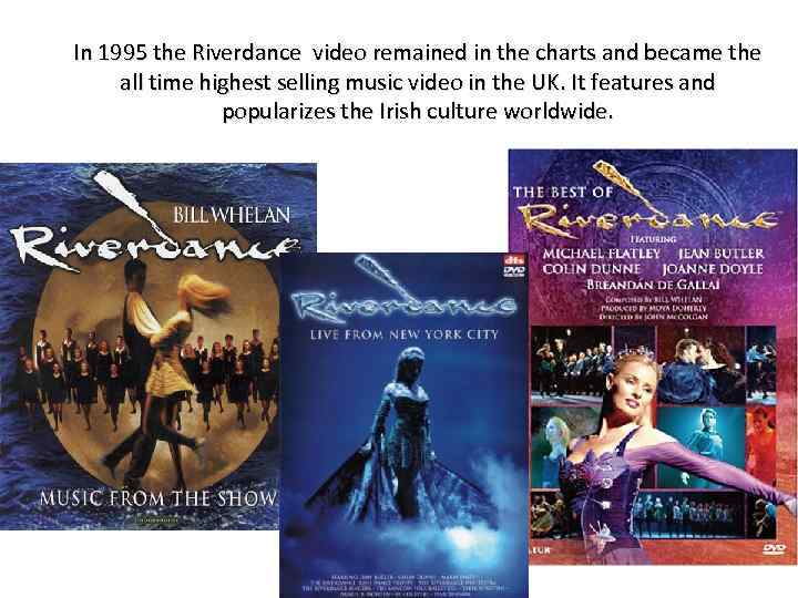 In 1995 the Riverdance video remained in the charts and became the all time