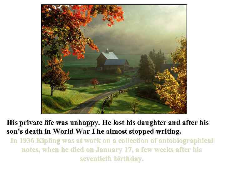 His private life was unhappy. He lost his daughter and after his son’s death