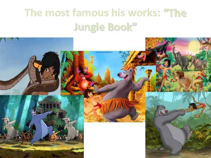 The most famous his works: “The Jungle Book” 