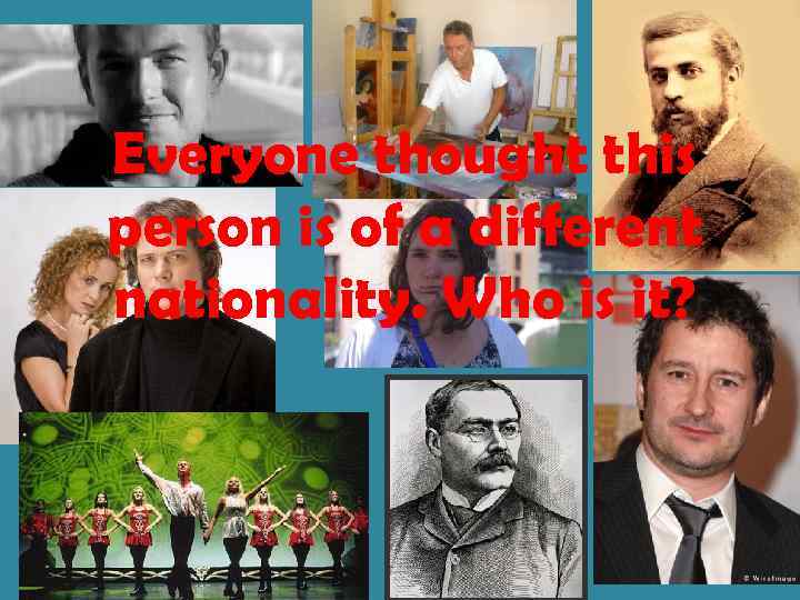 Everyone thought this person is of a different nationality. Who is it? 