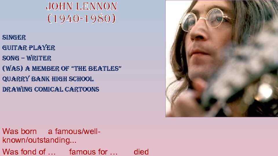 John lennon (1940 -1980) singer guitar Player song – writer (was) a member o.