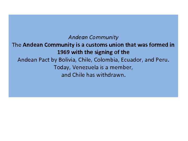 Andean Community The Andean Community is a customs union that was formed in 1969