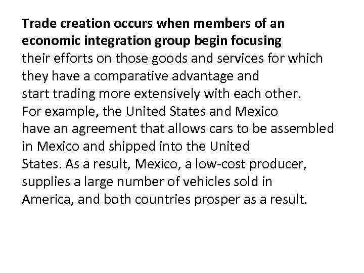 Trade creation occurs when members of an economic integration group begin focusing their efforts