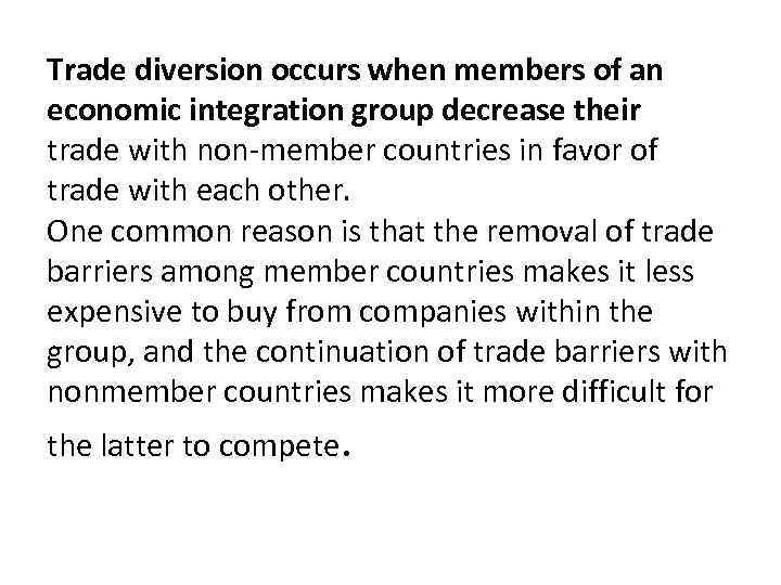 Trade diversion occurs when members of an economic integration group decrease their trade with