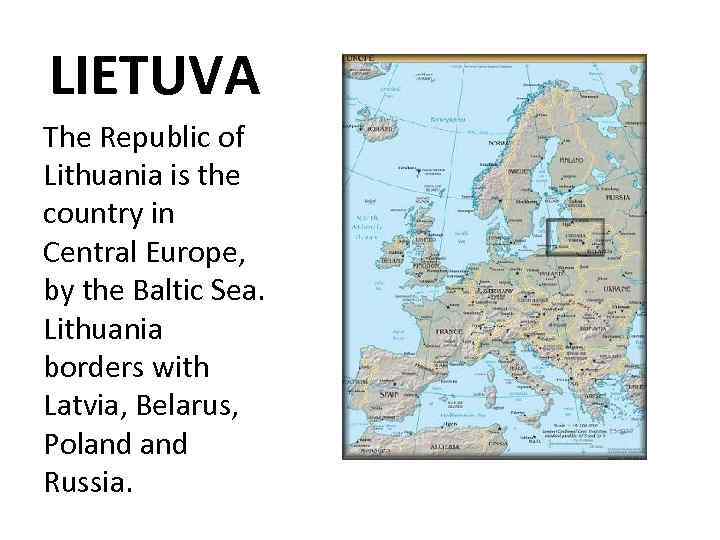 LIETUVA The Republic of Lithuania is the country in Central Europe, by the Baltic