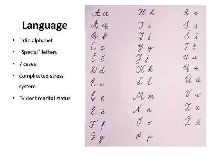 Language • Latin alphabet • “Special” letters • 7 cases • Complicated stress system