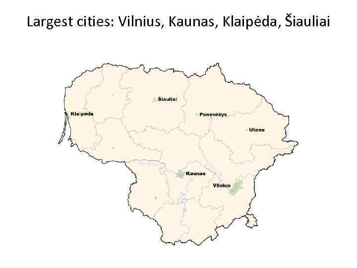 Largest cities: Vilnius, Kaunas, Klaipėda, Šiauliai 