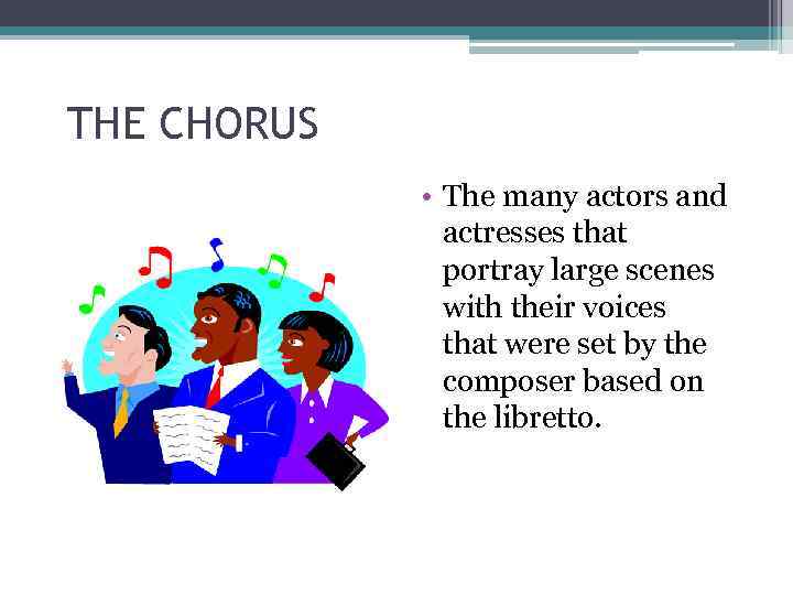 THE CHORUS • The many actors and actresses that portray large scenes with their