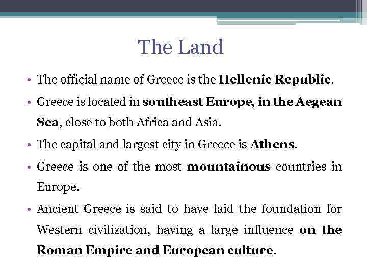 The Land • The official name of Greece is the Hellenic Republic. • Greece