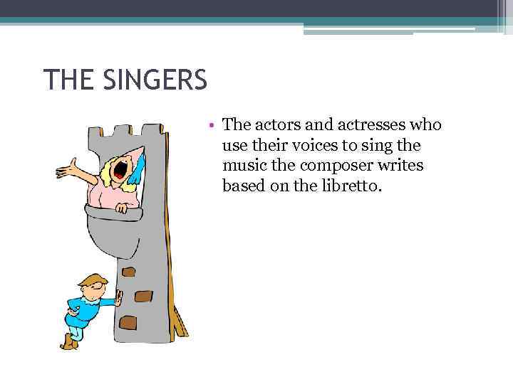 THE SINGERS • The actors and actresses who use their voices to sing the