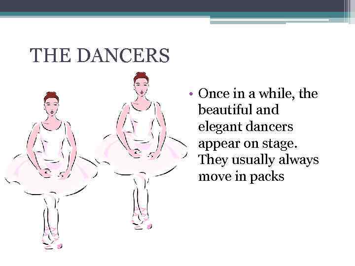 THE DANCERS • Once in a while, the beautiful and elegant dancers appear on