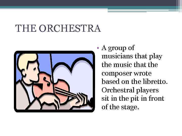 THE ORCHESTRA • A group of musicians that play the music that the composer