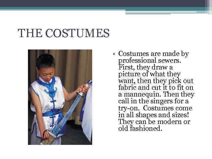 THE COSTUMES • Costumes are made by professional sewers. First, they draw a picture