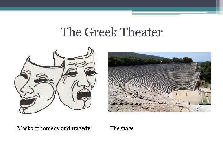 The Greek Theater Masks of comedy and tragedy The stage 