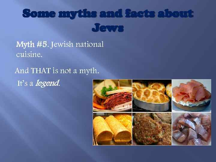 Some myths and facts about Jews Myth #5. Jewish national cuisine. And THAT is