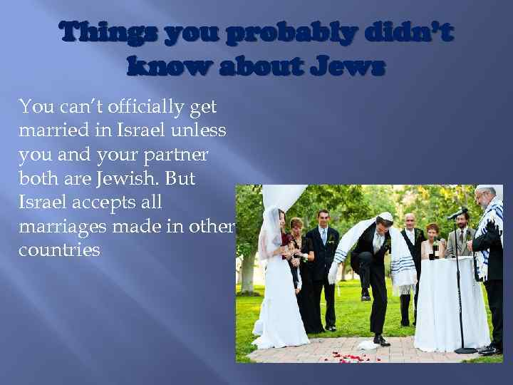 Things you probably didn’t know about Jews You can’t officially get married in Israel