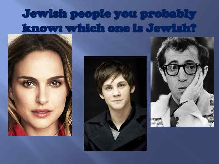 Jewish people you probably know: which one is Jewish? 