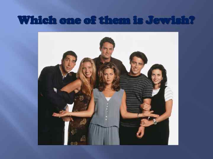 Which one of them is Jewish? 